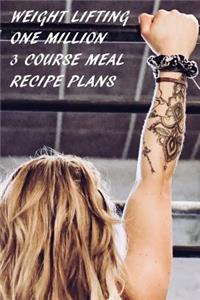 Weight Lifting One Million 3 Course Meal Recipe Plans: Health and Fitness Recipe Planner: Bullet Style Dot Grid Journal, Diary, Planner & Notebook. 6*9 inch, 270 pages