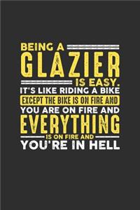 Being a Glazier is Easy. It's like riding a bike Except the bike is on fire and you are on fire and everything is on fire and you're in hell