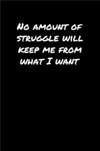 No Amount Of Struggle Will Keep Me From What I Want