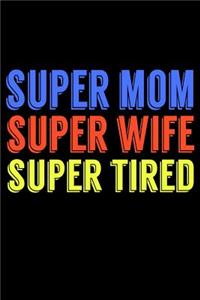 Super Mom Super Wife Super Tired