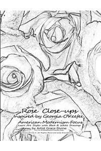 Rose Close-ups Inspired by Georgia O'Keefee American Modernism Focus Learn Art Styles with Black & White Drawings by Artist Grace Divine