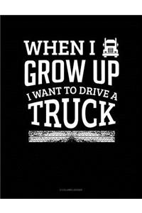 When I Grow Up I Want To Drive A Truck