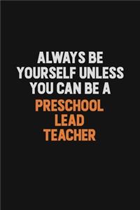 Always Be Yourself Unless You Can Be A Preschool Lead Teacher