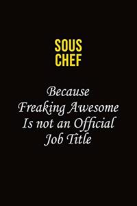 Sous Chef Because Freaking Awesome Is Not An Official Job Title