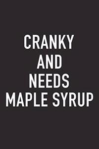 Cranky and Needs Maple Syrup