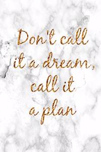 Don't Call It a Dream, Call It a Plan