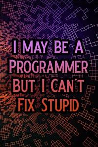 I May Be a Programmer But I Can't Fix Stupid