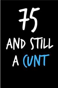 75 and Still a Cunt