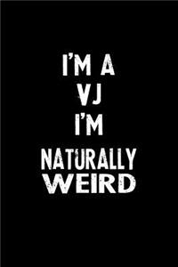 I'm a Vj I'm Naturally Weird