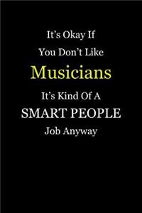 It's Okay If You Don't Like Musicians It's Kind Of A Smart People Job Anyway