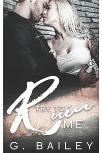 Try To Ruin Me