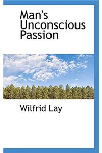 Man's Unconscious Passion