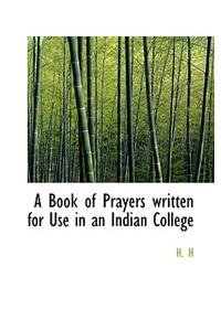 A Book of Prayers Written for Use in an Indian College