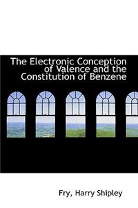 The Electronic Conception of Valence and the Constitution of Benzene