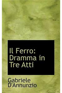 Il Ferro: Dramma in Tre Atti