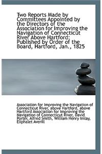 Two Reports Made by Committees Appointed by the Directors of the Association for Improving the Navig