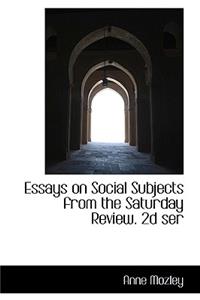 Essays on Social Subjects from the Saturday Review. 2D Ser