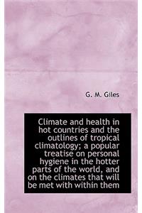 Climate and Health in Hot Countries and the Outlines of Tropical Climatology; A Popular Treatise on