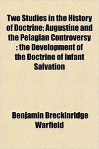 Two Studies in the History of Doctrine; Augustine and the Pelagian Controversy