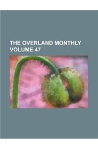 The Overland Monthly Volume 47
