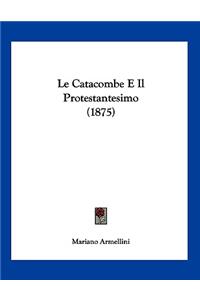 Catacombe E Il Protestantesimo (1875)