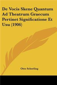 De Vocis Skene Quantum Ad Theatrum Graecum Pertinet Significatione Et Usu (1906)