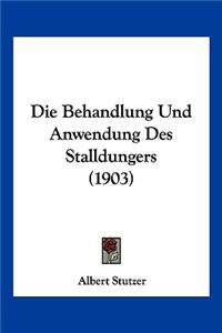 Die Behandlung Und Anwendung Des Stalldungers (1903)