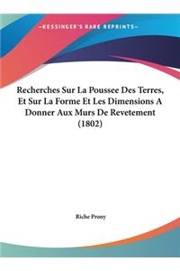 Recherches Sur La Poussee Des Terres, Et Sur La Forme Et Les Dimensions a Donner Aux Murs de Revetement (1802)