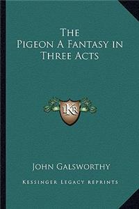 The Pigeon a Fantasy in Three Acts
