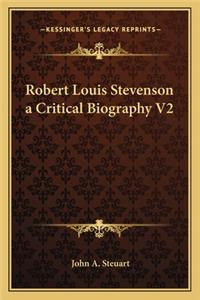 Robert Louis Stevenson a Critical Biography V2
