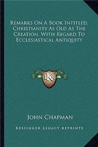 Remarks on a Book Intitled, Christianity as Old as the Creation, with Regard to Ecclesiastical Antiquity