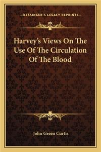 Harvey's Views on the Use of the Circulation of the Blood