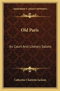 Old Paris: Its Court and Literary Salons