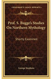 Prof. S. Bugge's Studies on Northern Mythology