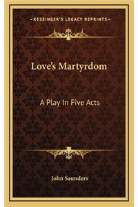 Love's Martyrdom