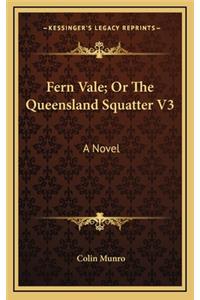 Fern Vale; Or the Queensland Squatter V3