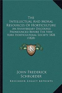 Intellectual and Moral Resources of Horticulture the Intellectual and Moral Resources of Horticulture