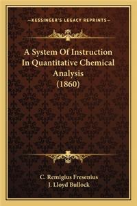 System of Instruction in Quantitative Chemical Analysis (1a System of Instruction in Quantitative Chemical Analysis (1860) 860)