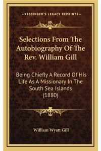 Selections from the Autobiography of the Rev. William Gill