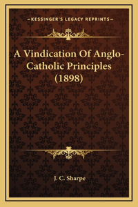 A Vindication of Anglo-Catholic Principles (1898)