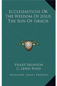 Ecclesiasticus Or The Wisdom Of Jesus The Son Of Sirach