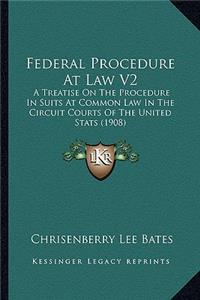 Federal Procedure at Law V2