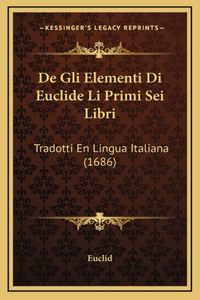De Gli Elementi Di Euclide Li Primi Sei Libri