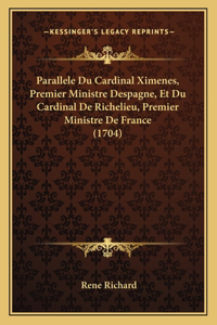 Parallele Du Cardinal Ximenes, Premier Ministre Despagne, Et Du Cardinal De Richelieu, Premier Ministre De France (1704)