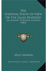 The Spiritual Point-Of-View Or The Glass Reversed