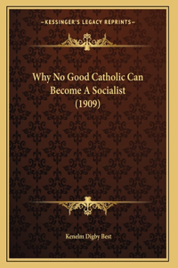 Why No Good Catholic Can Become A Socialist (1909)