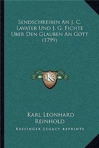 Sendschreiben An J. C. Lavater Und J. G. Fichte Uber Den Glauben An Gott (1799)