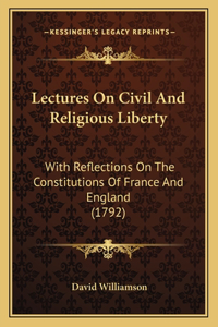 Lectures On Civil And Religious Liberty