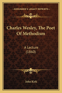 Charles Wesley, The Poet Of Methodism