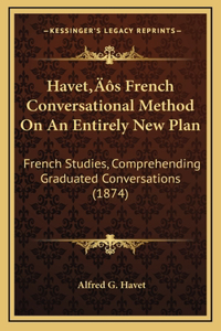 Havet's French Conversational Method On An Entirely New Plan